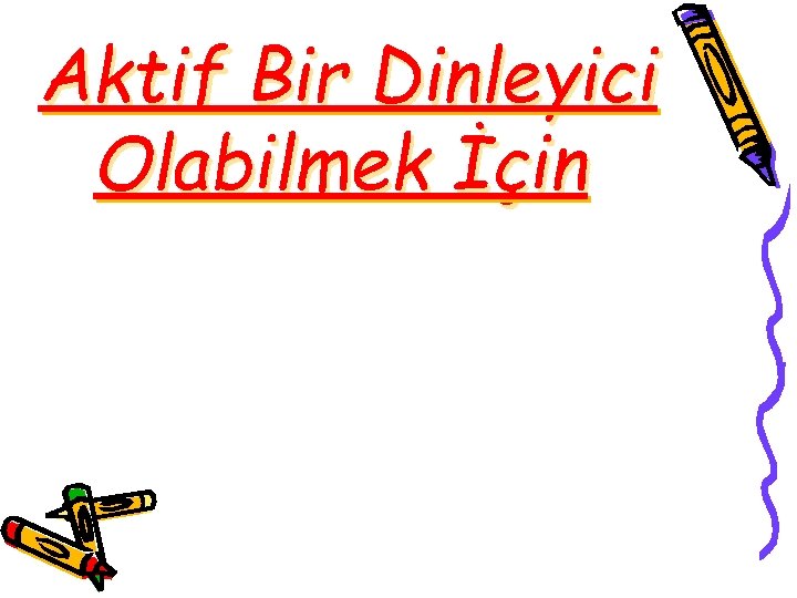 Aktif Bir Dinleyici Olabilmek İçin 