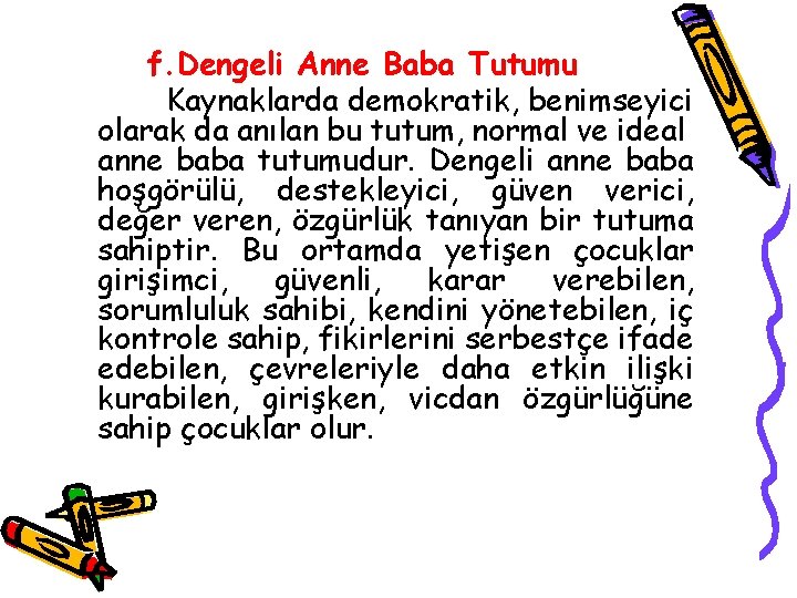 f. Dengeli Anne Baba Tutumu Kaynaklarda demokratik, benimseyici olarak da anılan bu tutum, normal