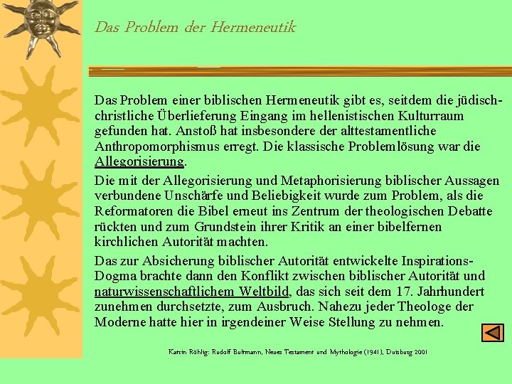 Das Problem der Hermeneutik Das Problem einer biblischen Hermeneutik gibt es, seitdem die jüdischchristliche