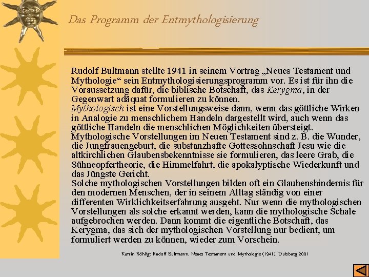 Das Programm der Entmythologisierung Rudolf Bultmann stellte 1941 in seinem Vortrag „Neues Testament und