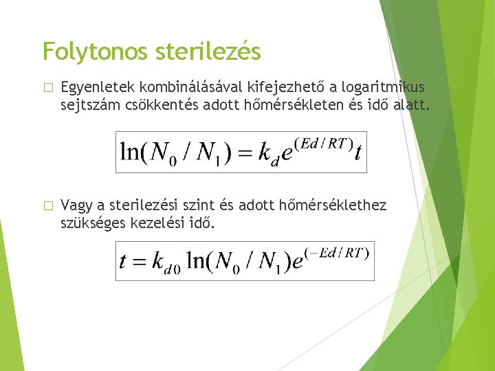 Folytonos sterilezés � Egyenletek kombinálásával kifejezhető a logaritmikus sejtszám csökkentés adott hőmérsékleten és idő