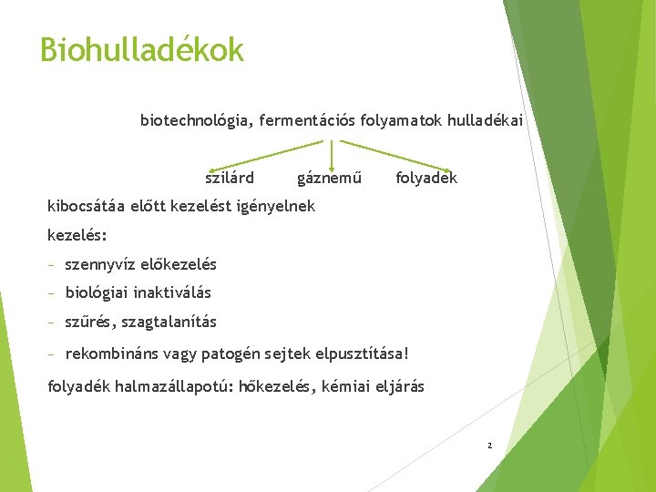 Biohulladékok biotechnológia, fermentációs folyamatok hulladékai szilárd gáznemű folyadék kibocsátáa előtt kezelést igényelnek kezelés: −