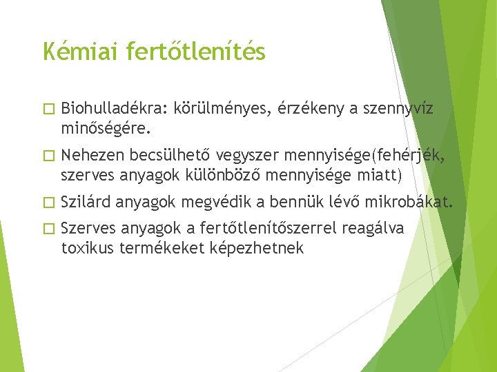 Kémiai fertőtlenítés � Biohulladékra: körülményes, érzékeny a szennyvíz minőségére. � Nehezen becsülhető vegyszer mennyisége(fehérjék,