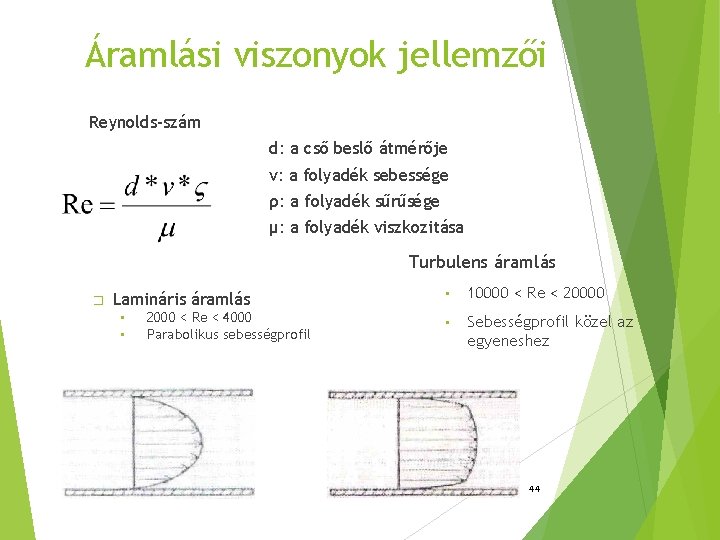Áramlási viszonyok jellemzői Reynolds-szám d: a cső beslő átmérője v: a folyadék sebessége ρ: