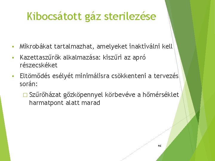 Kibocsátott gáz sterilezése § Mikrobákat tartalmazhat, amelyeket inaktiválni kell § Kazettaszűrők alkalmazása: kiszűri az