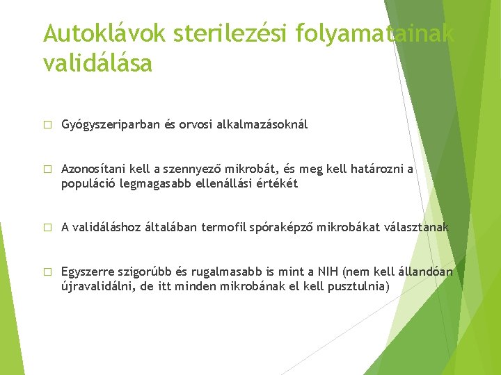 Autoklávok sterilezési folyamatainak validálása � Gyógyszeriparban és orvosi alkalmazásoknál � Azonosítani kell a szennyező