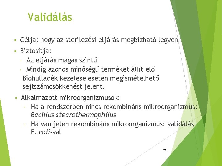 Validálás § Célja: hogy az sterilezési eljárás megbízható legyen § Biztosítja: ◦ Az eljárás