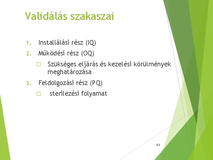 Validálás szakaszai 1. Installálási rész (IQ) 2. Működési rész (OQ) � 3. Szükséges eljárás