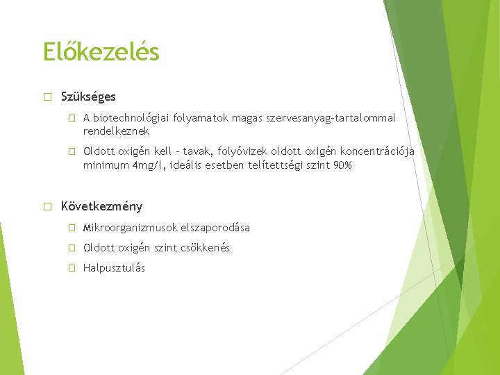 Előkezelés � � Szükséges � A biotechnológiai folyamatok magas szervesanyag-tartalommal rendelkeznek � Oldott oxigén
