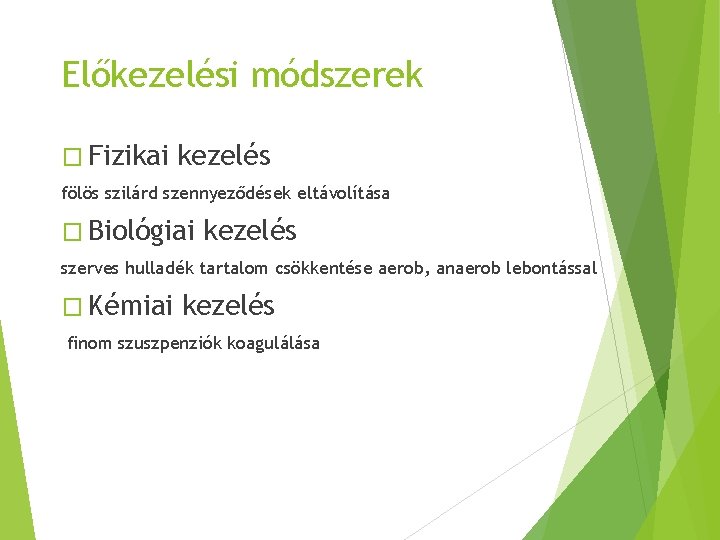 Előkezelési módszerek � Fizikai kezelés fölös szilárd szennyeződések eltávolítása � Biológiai kezelés szerves hulladék