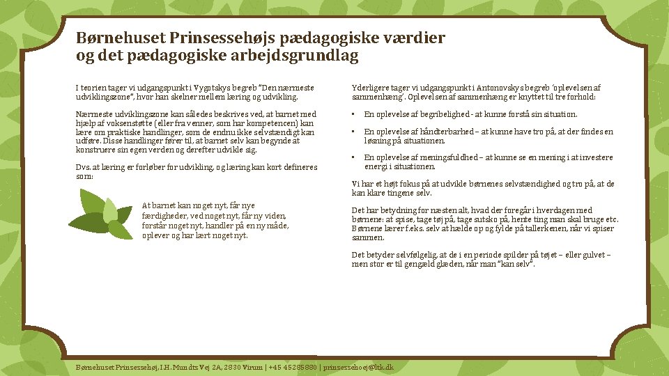 Børnehuset Prinsessehøjs pædagogiske værdier og det pædagogiske arbejdsgrundlag I teorien tager vi udgangspunkt i