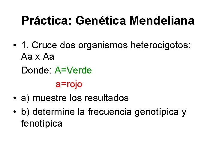 Práctica: Genética Mendeliana • 1. Cruce dos organismos heterocigotos: Aa x Aa Donde: A=Verde
