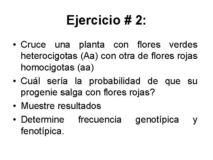 Ejercicio # 2: • Cruce una planta con flores verdes heterocigotas (Aa) con otra