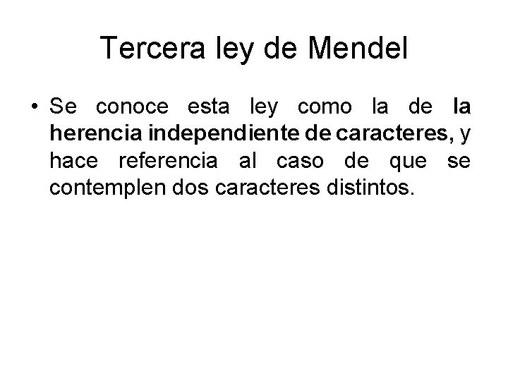 Tercera ley de Mendel • Se conoce esta ley como la de la herencia