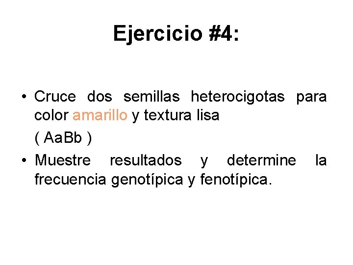 Ejercicio #4: • Cruce dos semillas heterocigotas para color amarillo y textura lisa (