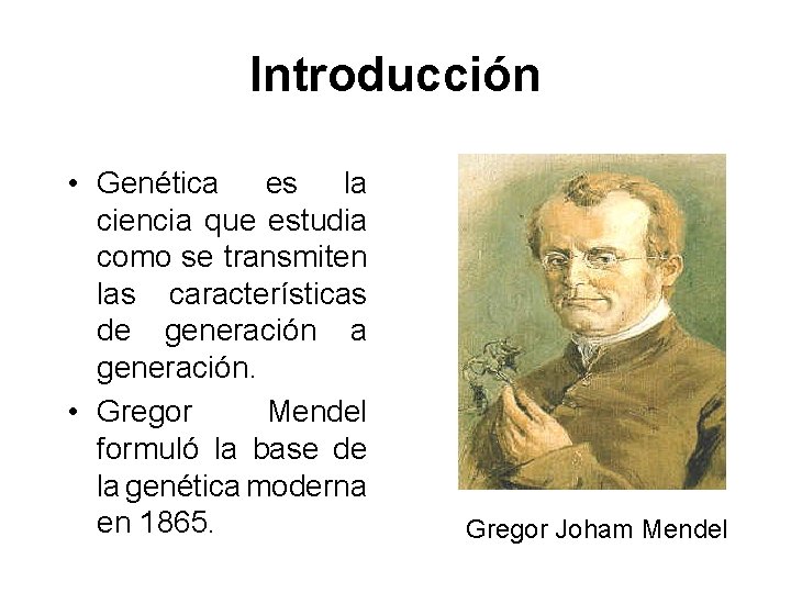 Introducción • Genética es la ciencia que estudia como se transmiten las características de