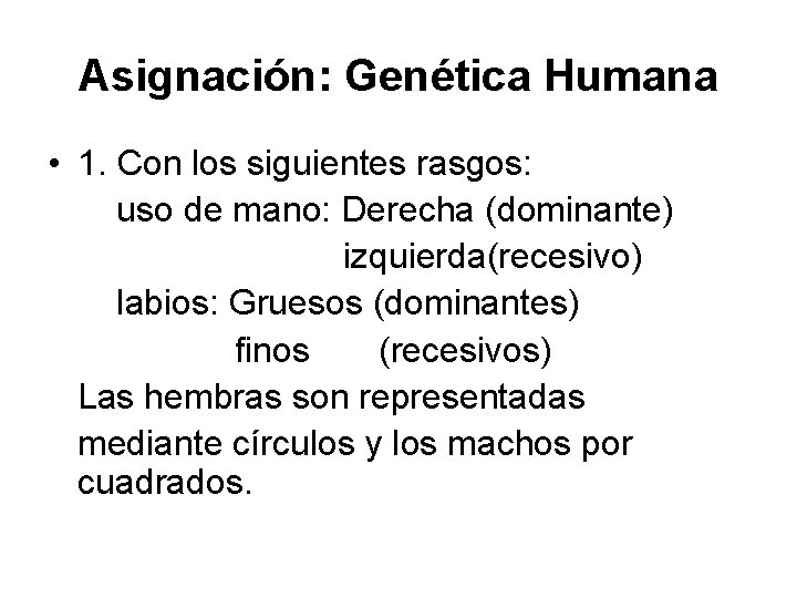 Asignación: Genética Humana • 1. Con los siguientes rasgos: uso de mano: Derecha (dominante)