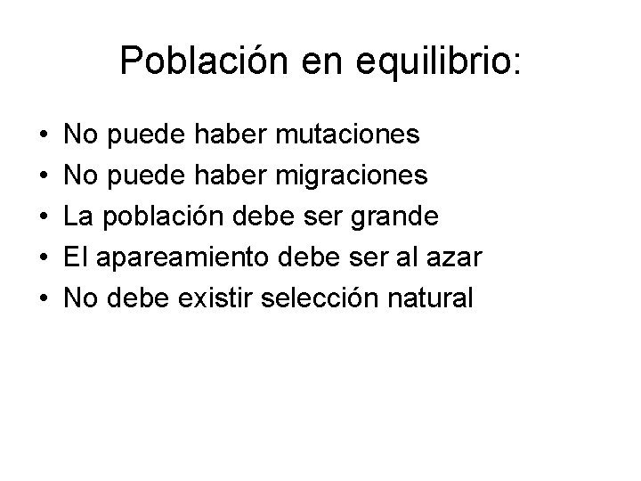 Población en equilibrio: • • • No puede haber mutaciones No puede haber migraciones