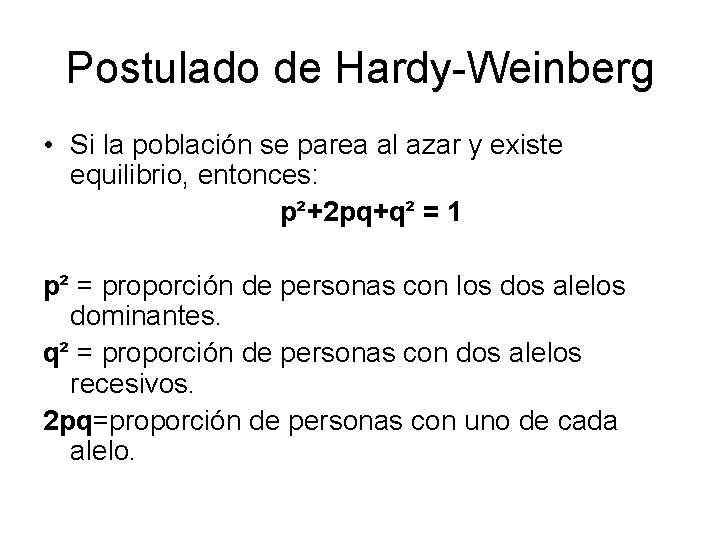 Postulado de Hardy-Weinberg • Si la población se parea al azar y existe equilibrio,