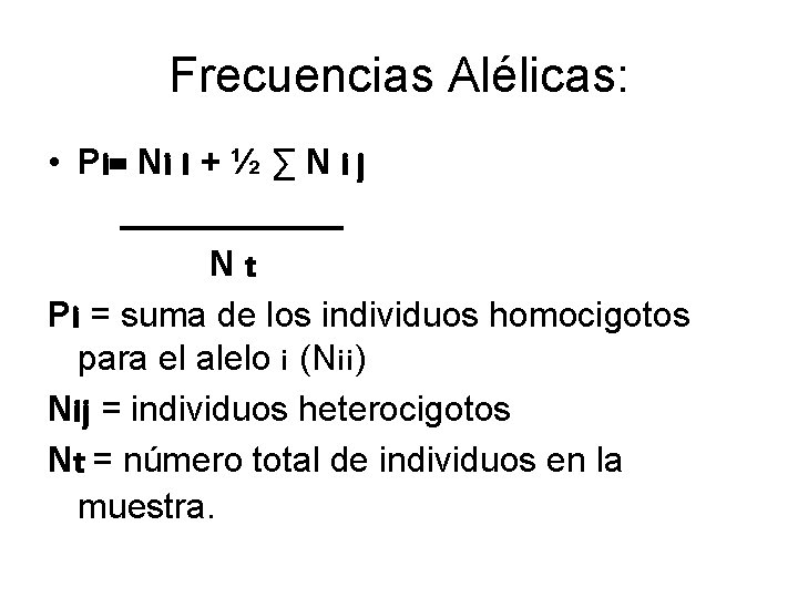 Frecuencias Alélicas: • Pi= Ni i + ½ ∑ N i j ________ Nt