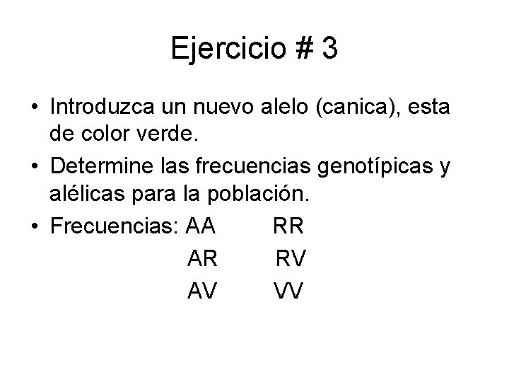 Ejercicio # 3 • Introduzca un nuevo alelo (canica), esta de color verde. •