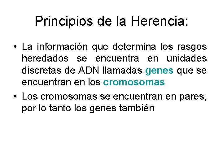 Principios de la Herencia: • La información que determina los rasgos heredados se encuentra
