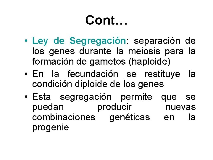 Cont… • Ley de Segregación: separación de los genes durante la meiosis para la