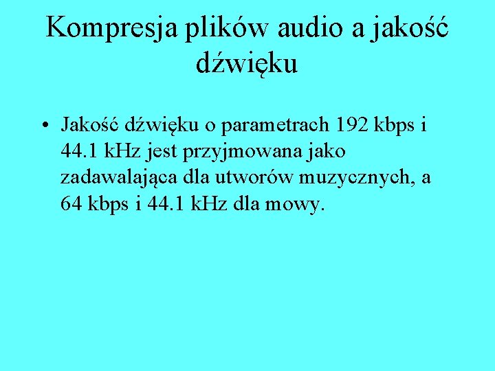 Kompresja plików audio a jakość dźwięku • Jakość dźwięku o parametrach 192 kbps i