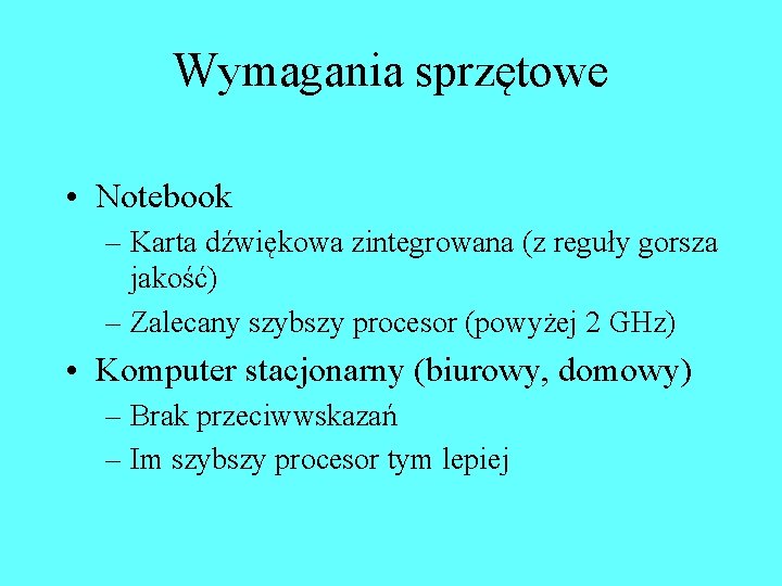 Wymagania sprzętowe • Notebook – Karta dźwiękowa zintegrowana (z reguły gorsza jakość) – Zalecany