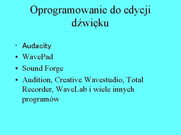 Oprogramowanie do edycji dźwięku • • Audacity Wave. Pad Sound Forge Audition, Creative Wavestudio,