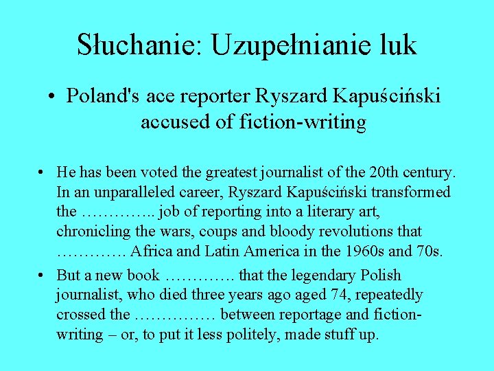 Słuchanie: Uzupełnianie luk • Poland's ace reporter Ryszard Kapuściński accused of fiction-writing • He