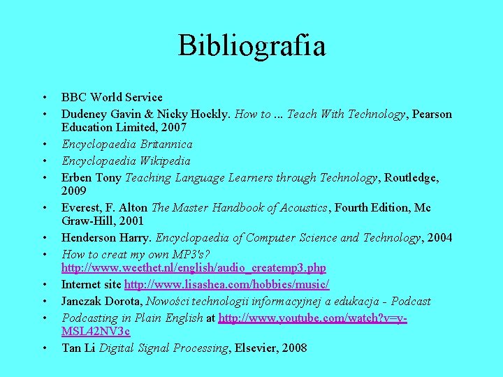 Bibliografia • • • BBC World Service Dudeney Gavin & Nicky Hockly. How to.