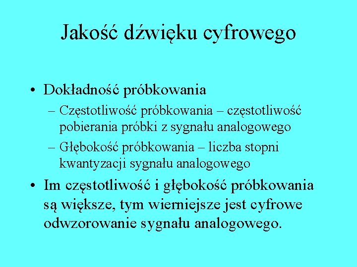 Jakość dźwięku cyfrowego • Dokładność próbkowania – Częstotliwość próbkowania – częstotliwość pobierania próbki z