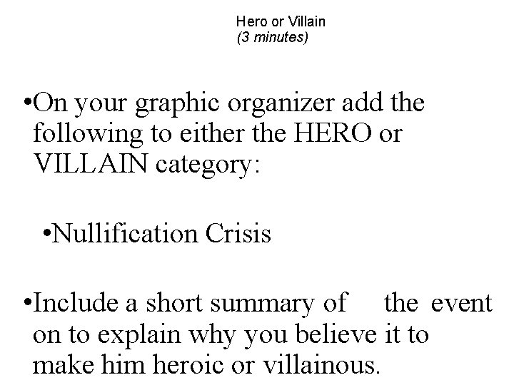 Hero or Villain (3 minutes) • On your graphic organizer add the following to