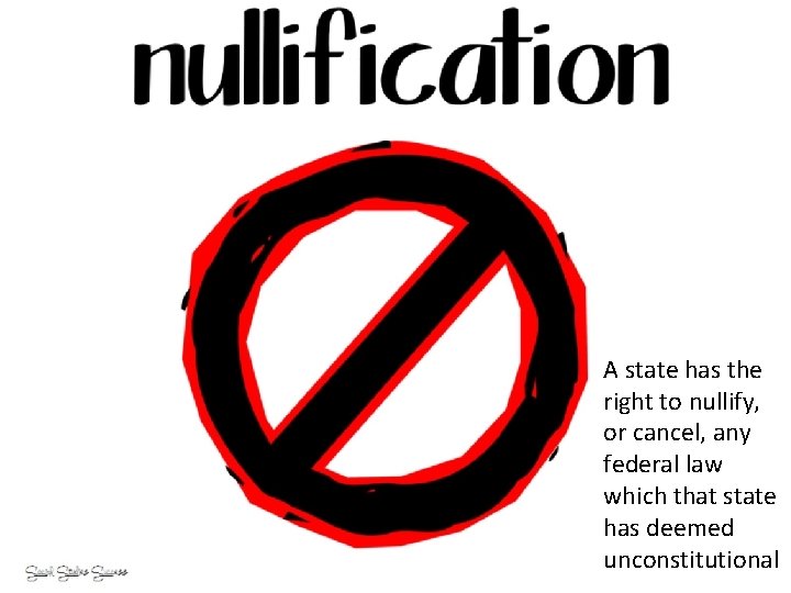 A state has the right to nullify, or cancel, any federal law which that