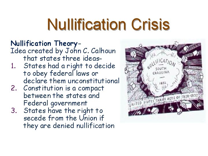 Nullification Crisis Nullification Theory. Idea created by John C. Calhoun that states three ideas