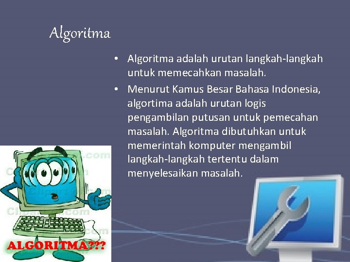 Algoritma • Algoritma adalah urutan langkah-langkah untuk memecahkan masalah. • Menurut Kamus Besar Bahasa