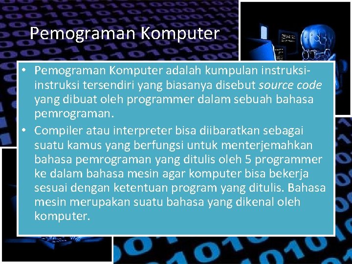 Pemograman Komputer • Pemograman Komputer adalah kumpulan instruksi tersendiri yang biasanya disebut source code