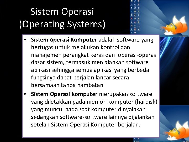 Sistem Operasi (Operating Systems) • Sistem operasi Komputer adalah software yang bertugas untuk melakukan