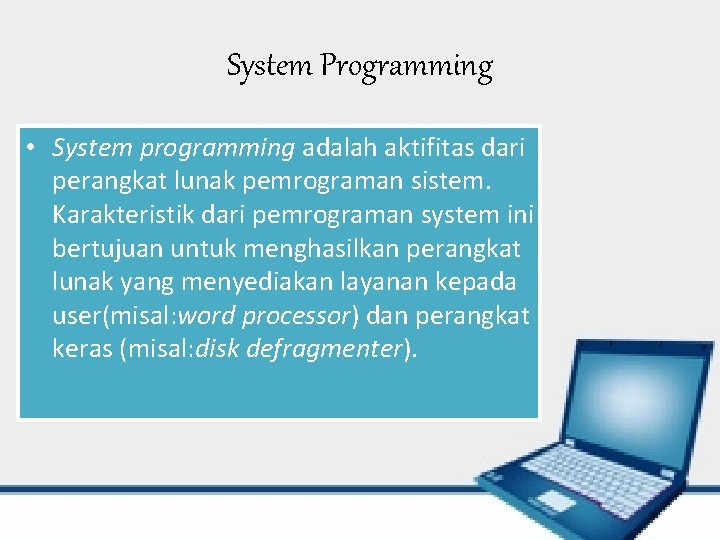System Programming • System programming adalah aktifitas dari perangkat lunak pemrograman sistem. Karakteristik dari