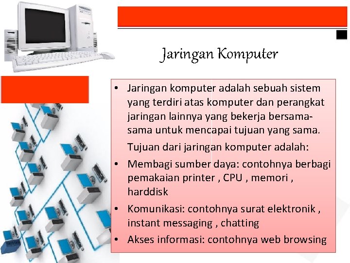 Jaringan Komputer • Jaringan komputer adalah sebuah sistem yang terdiri atas komputer dan perangkat