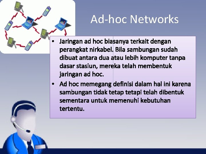 Ad-hoc Networks • Jaringan ad hoc biasanya terkait dengan perangkat nirkabel. Bila sambungan sudah