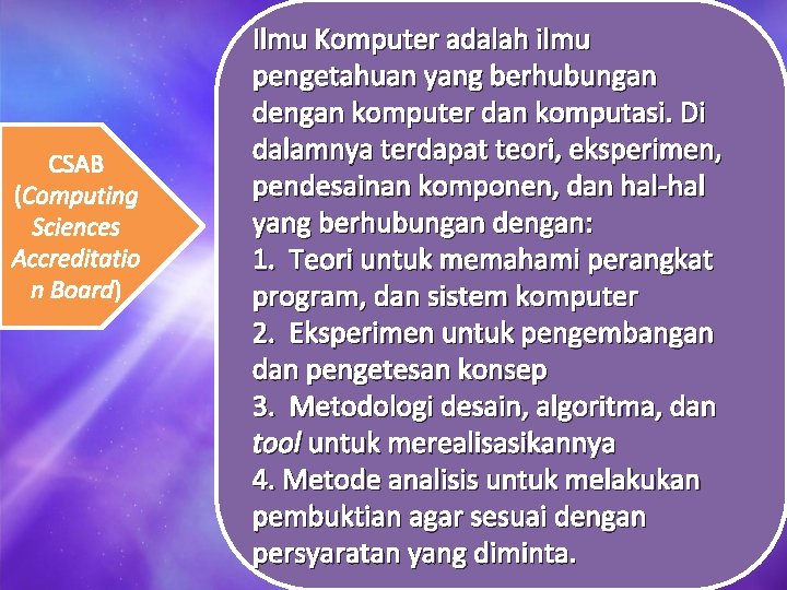 CSAB (Computing Sciences Accreditatio n Board) Ilmu Komputer adalah ilmu pengetahuan yang berhubungan dengan