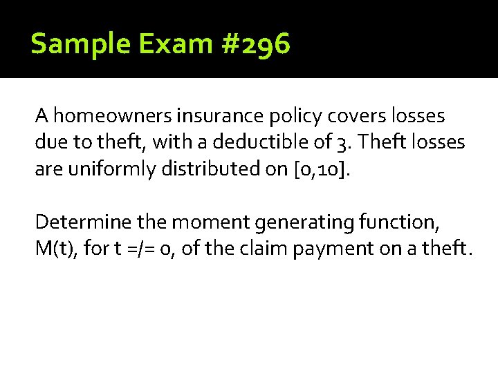 Sample Exam #296 A homeowners insurance policy covers losses due to theft, with a