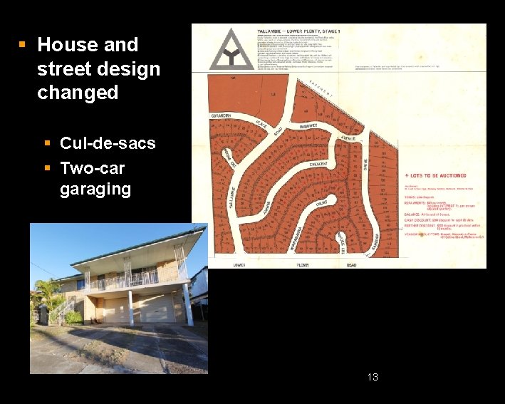 § House and street design changed § Cul-de-sacs § Two-car garaging 13 