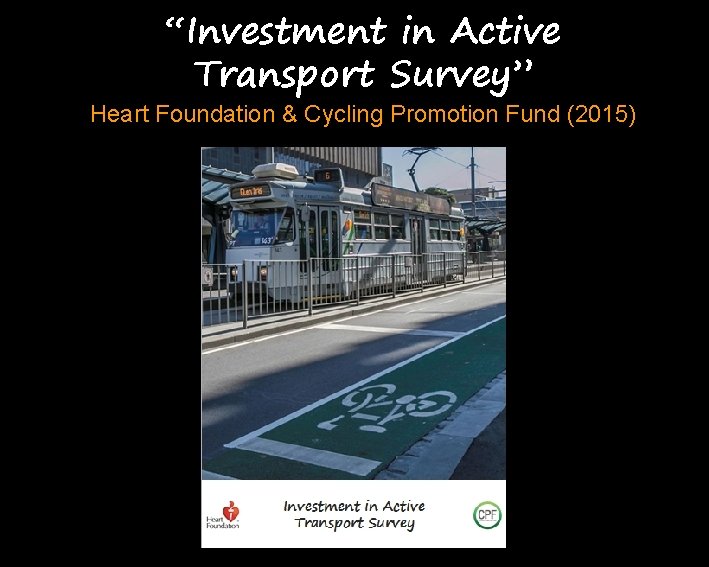 “Investment in Active Transport Survey” Heart Foundation & Cycling Promotion Fund (2015) 