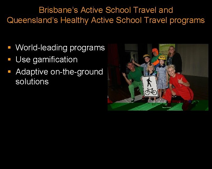 Brisbane’s Active School Travel and Queensland’s Healthy Active School Travel programs § World-leading programs