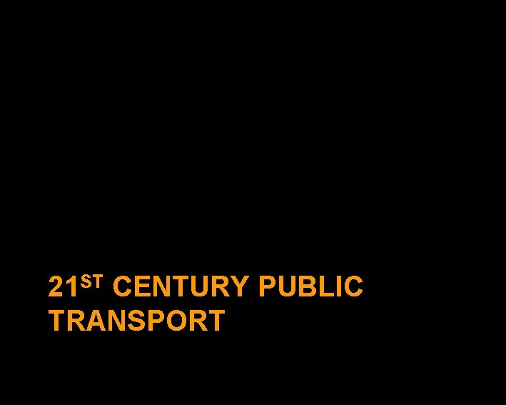 21 ST CENTURY PUBLIC TRANSPORT 