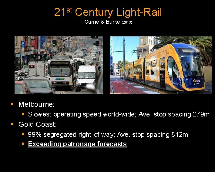 21 st Century Light-Rail Currie & Burke (2013) § Melbourne: § Slowest operating speed