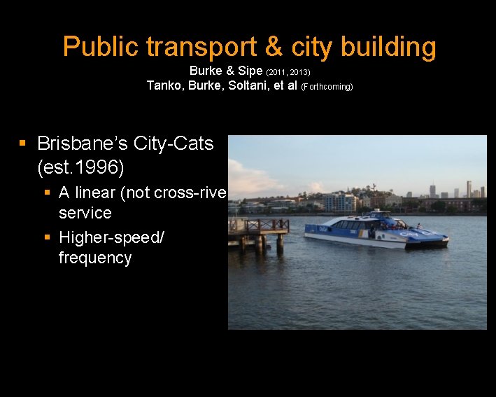 Public transport & city building Burke & Sipe (2011, 2013) Tanko, Burke, Soltani, et